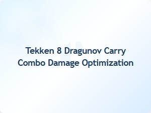 Tekken 8 Dragunov Carry Combo Damage Optimization