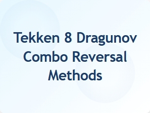 Tekken 8 Dragunov Combo Reversal Counters
