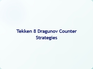 Tekken 8 Dragunov Counter Strategies