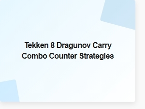 Tekken 8 Dragunov Carry Combo Counter Tips
