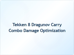 Tekken 8 Dragunov Carry Combo Damage Tips