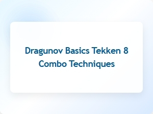 Dragunov Basics Combo Techniques in Tekken 8